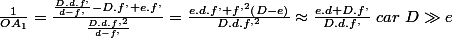 \frac{1}{OA_{1}}=\frac{\frac{D.d.f^{,}}{d-f^{,}}-D.f^{,}+e.f^{,}}{\frac{D.d.f^{,2}}{d-f^{,}}}=\frac{e.d.f^{,}+f^{,2}\left(D-e\right)}{D.d.f^{,2}}\approx\frac{e.d+D.f^{,}}{D.d.f^{,}}\;car\;D\gg e